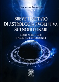 Breve Trattato di Astrologia Evolutiva sui Nodi Lunari I nodi nelle case e negli assi astrologici